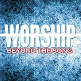 Worship Beyond the Songs